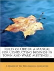 Rules of Order : A Manual for Conducting Business in Town and Ward Meetings ... - Book