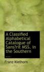 A Classified Alphabetical Catalogue of Sans Rit Mss - Book