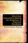 Electrical Instrument Making for Amateurs : A Practical Handbook - Book