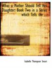 What a Mother Should Tell Her Daughter : Book Two in a Series Which Tells the ... (Large Print Edition) - Book