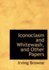 Iconoclasm and Whitewash, and Other Papers - Book