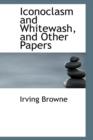 Iconoclasm and Whitewash, and Other Papers - Book