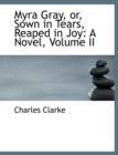 Myra Gray, Or, Sown in Tears, Reaped in Joy : A Novel, Volume II (Large Print Edition) - Book