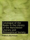 Catalogue of the Books in the Library of the Manchester Literary and Philosophical Society - Book
