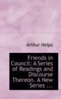 Friends in Council : A Series of Readings and Discourse Thereon. a New Series ... - Book