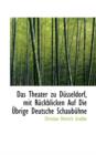 Das Theater Zu Da1/4sseldorf, Mit Ra1/4ckblicken Auf Die a Brige Deutsche Schauba1/4hne - Book