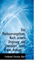 Das Markusevangelium : Nach Seinem Ursprung Und Charakter, Nebst Einem Anhang ... - Book