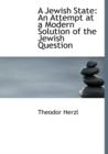 A Jewish State : An Attempt at a Modern Solution of the Jewish Question (Large Print Edition) - Book