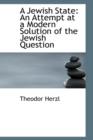 A Jewish State : An Attempt at a Modern Solution of the Jewish Question - Book