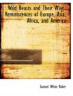 Wild Beasts and Their Ways : Reminiscences of Europe, Asia, Africa, and America (Large Print Edition) - Book