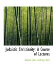 Judaistic Christianity : A Course of Lectures (Large Print Edition) - Book