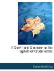 A Short Latin Grammar on the System of Crude Forms - Book