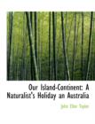 Our Island-Continent : A Naturalist's Holiday an Australia (Large Print Edition) - Book