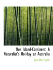 Our Island-Continent : A Naturalist's Holiday an Australia - Book