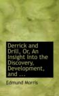 Derrick and Drill, Or, an Insight Into the Discovery, Development, and ... - Book