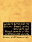 A Greek Grammar for Schools : Based on the Principles and Requirements of the Grammatical Society (Large Print Edition) - Book
