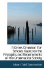 A Greek Grammar for Schools : Based on the Principles and Requirements of the Grammatical Society - Book
