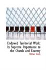 Endowed Territorial Work : Its Supreme Importance to the Church and Country - Book