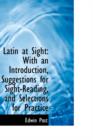 Latin at Sight : With an Introduction, Suggestions for Sight-Reading, and Selections for Practice - Book