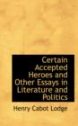 Certain Accepted Heroes and Other Essays in Literature and Politics - Book
