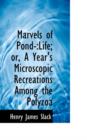 Marvels of Pond Life : A Year's Microscopic Recreations Among the Polyzoa - Book
