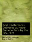 God : Conferences Delivered at Notre Dame in Paris by the REV. Paure (Large Print Edition) - Book