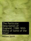 The Particular Description of England. 1588 : With Views of Some of the Chief ... (Large Print Edition) - Book
