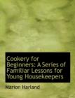 Cookery for Beginners : A Series of Familiar Lessons for Young Housekeepers (Large Print Edition) - Book