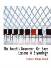 The Youth's Grammar; Or, Easy Lessons in Etymology - Book