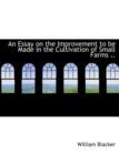 An Essay on the Improvement to Be Made in the Cultivation of Small Farms - Book