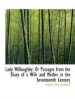 Lady Willoughby : Or Passages from the Diary of a Wife and Mother in the Seventeenth Century (Large Print Edition) - Book