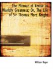 The Mirrour of Vertue in Worldly Greatness; Or, the Life of Sir Thomas More Knight - Book