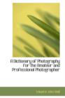 A Dictionary of Photography for the Amateur and Professional Photographer - Book