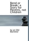 Bend or Break : A Story for Parents, Not Children - Book