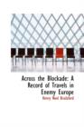 Across the Blockade : A Record of Travels in Enemy Europe - Book