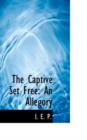 The Captive Set Free : An Allegory - Book