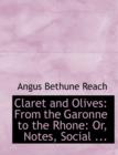 Claret and Olives : From the Garonne to the Rhone: Or, Notes, Social ... (Large Print Edition) - Book