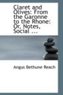 Claret and Olives : From the Garonne to the Rhone: Or, Notes, Social ... - Book