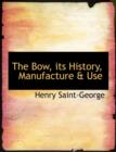 The Bow, Its History, Manufacture a Use - Book