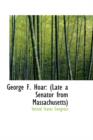 George F. Hoar : (Late a Senator from Massachusetts) - Book