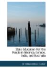 State Education for the People in America, Europe, India, and Australia - Book