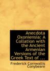 Anecdota Oxoniensia : A Collation with the Ancient Armenian Versions of the Greek Text of ... (Large Print Edition) - Book