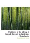 A Catalogue of the Library of Harvard University in Cambridge, Massachusetts - Book