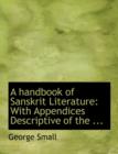 A Handbook of Sanskrit Literature : With Appendices Descriptive of the ... (Large Print Edition) - Book