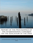 Report of the Proceedings of the International Congress on the Education of the Deaf - Book