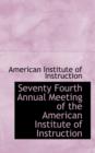 Seventy Fourth Annual Meeting of the American Institute of Instruction - Book
