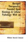 Abridged Therapeutics, Founded Upon Histology a Cellular Pathology : With an ... - Book