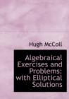 Algebraical Exercises and Problems : With Elliptical Solutions (Large Print Edition) - Book