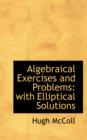 Algebraical Exercises and Problems : With Elliptical Solutions - Book
