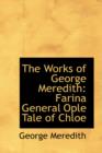 The Works of George Meredith : Farina General Ople Tale of Chloe - Book